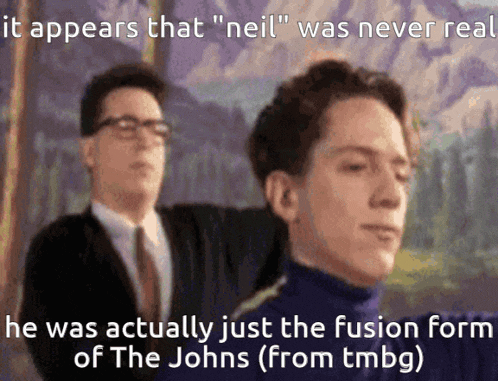 a picture of two men with the caption " it appears that neil " was never real he was actually just the fusion form of the johns "