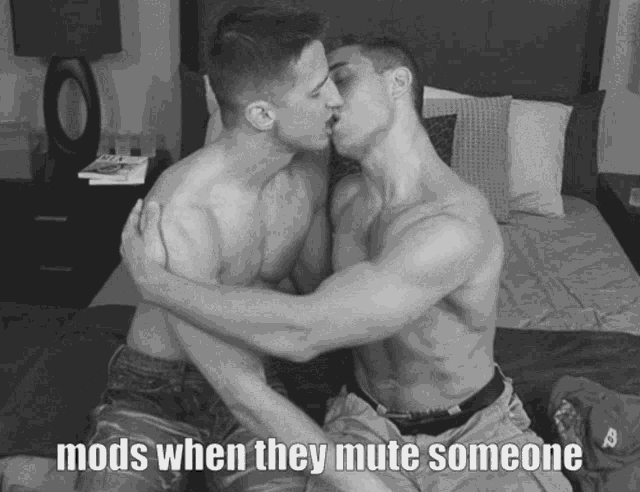 two shirtless men kissing on a bed with the words mods when they mute someone below them