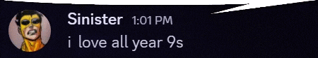 a message from a person named ' sinister ' that says ' i love all year 9s ' on it