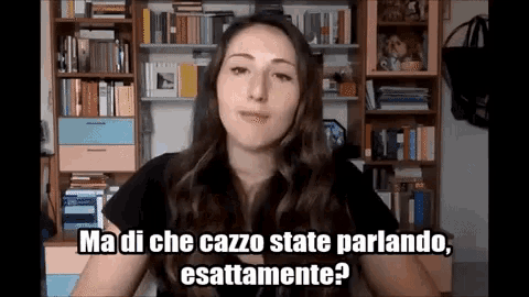 a woman says ma di che cazzo state parlando esattamente