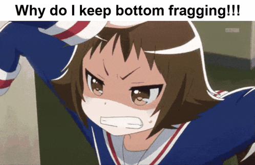 why do i keep bottom fragging !! is written on a picture of an anime girl
