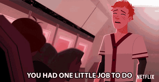a cartoon of a man saying you had one little job to do