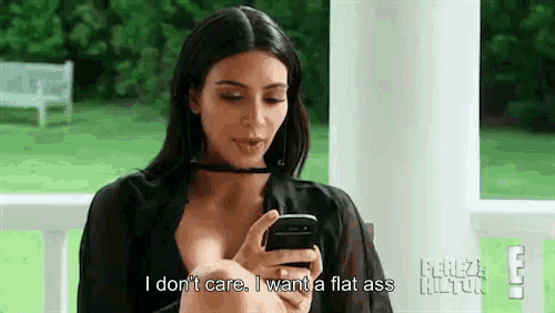 I Don'T Care, I Want A Flat Ass GIF