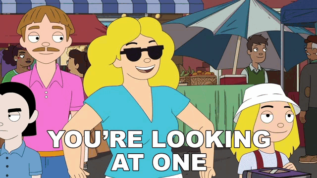a cartoon says " you 're looking at one " with a woman wearing sunglasses