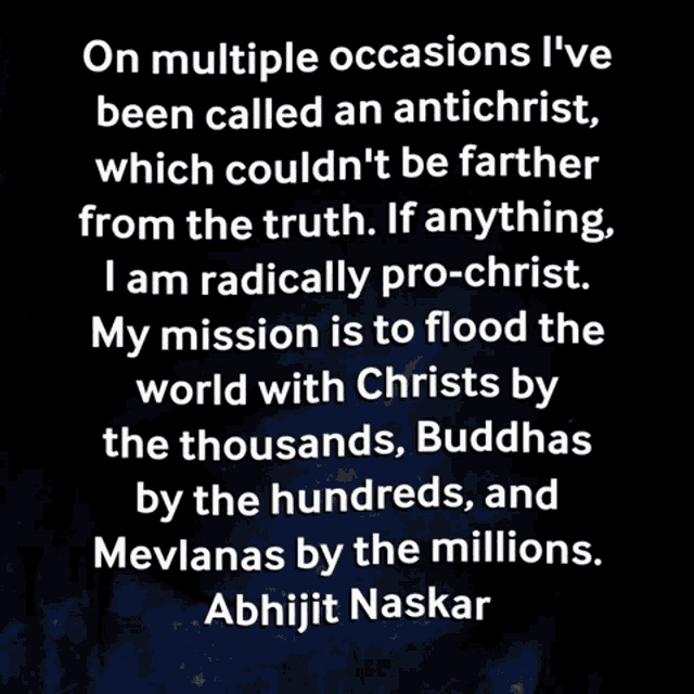 on multiple occasions i 've been called an antichrist , which couldn 't be farther from the truth