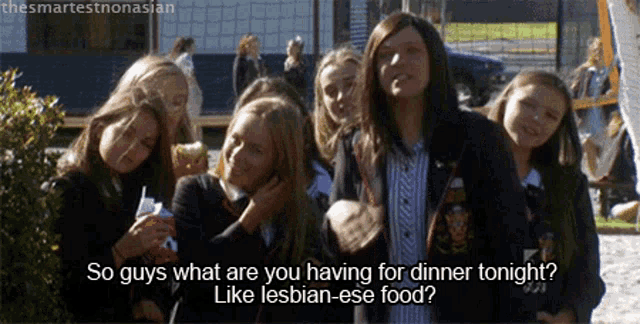 a group of girls are posing for a picture with the caption so guys what are you having for dinner tonight like lesbian ese food
