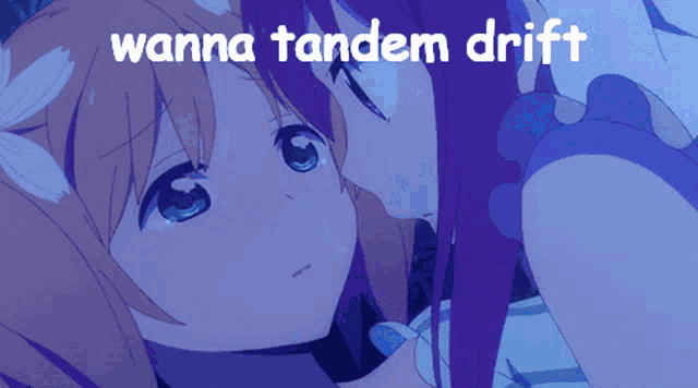 two anime girls kissing with the words " wanna tandem drift " written above them