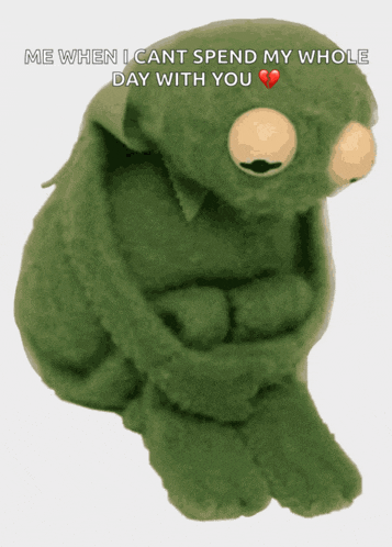 a sad kermit the frog says me when i can 't spend my whole day with you