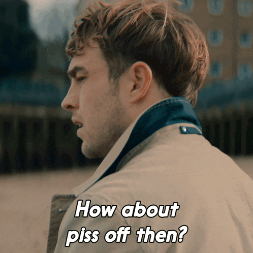 a man in a trench coat with the words how about piss off then