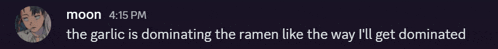 a blurred image of a person with the words " the garlic is dominating the ramen like the way "