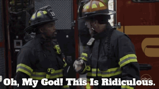 two firefighters talking to each other with the words oh my god this is ridiculous