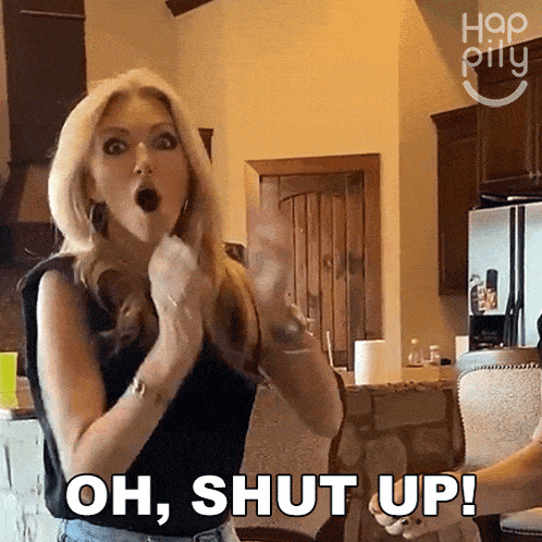 a woman is making a funny face and saying oh shut up