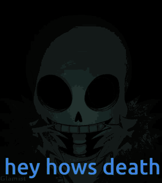 a picture of a skeleton with blue eyes and the words hey hows death below it