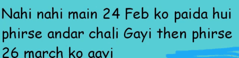 a blue background with the words nahi nahi main 24 feb ko paida hui phirse andar chali gayi then phirse 26 march ko aayi