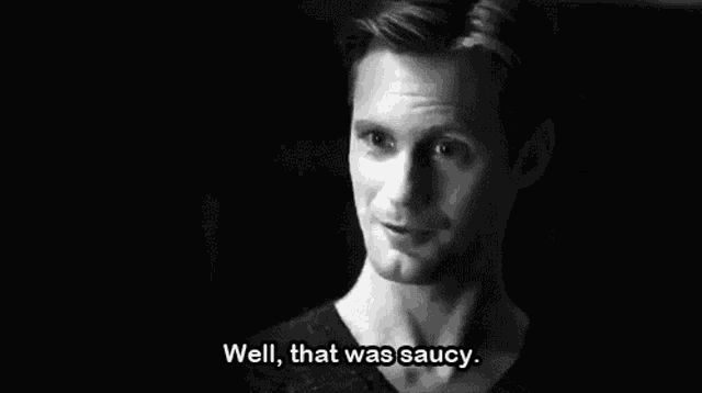 a man is talking in a black and white photo and says `` well , that was saucy '' .