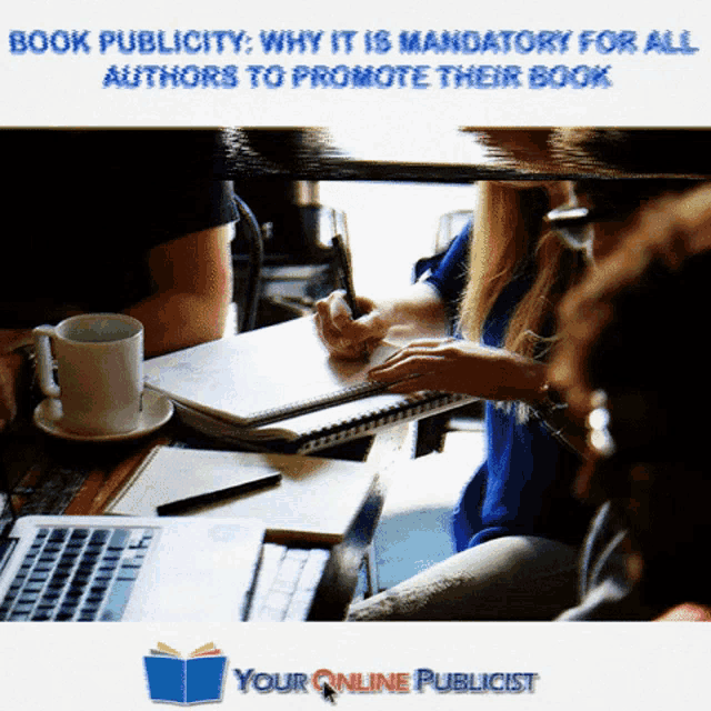 book publicity why it is mandatory for all authors to promote their book by your online publicist