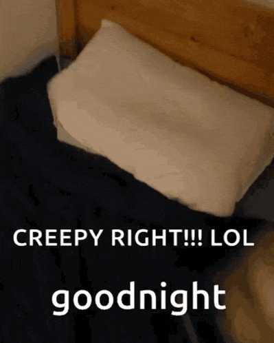 a pillow is laying on a bed with the words creepy right lol goodnight below it
