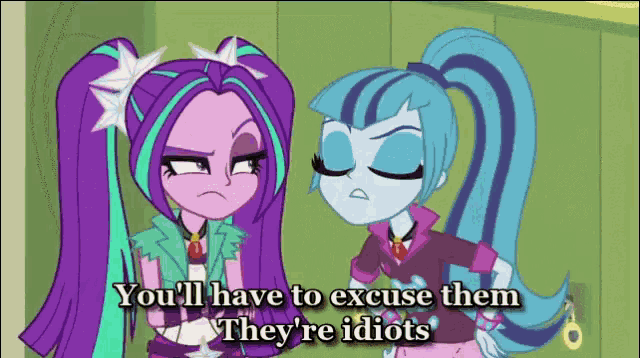 a cartoon of two girls with the words you 'll have to excuse them they 're idiots below them