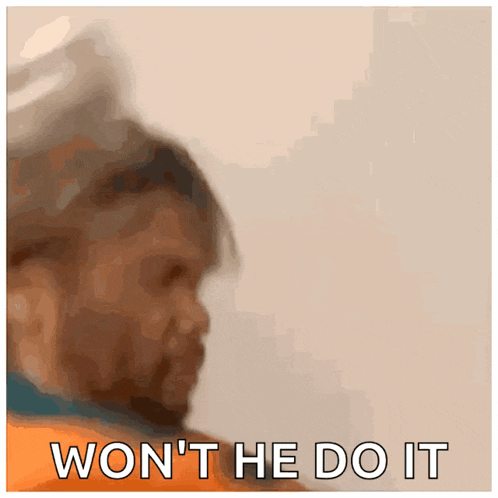 a blurred image of a man with the words " won 't he do it " below him