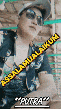 a man wearing sunglasses and a hat says assalamualaikum putra ***