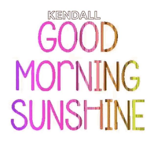 a colorful sign that says good morning sunshine by kendall