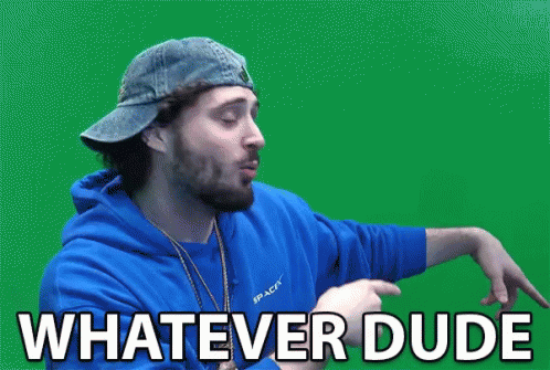 Whatever Dude It Doesnt Matter Confident GIF - Whatever Dude It Doesnt Matter Confident Assured GIFs