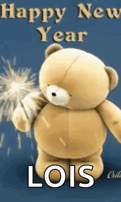 a teddy bear is holding a sparkler and wishing a happy new year to lois .
