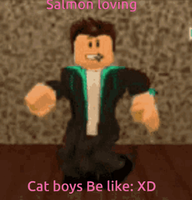 a cartoon of a man with the words salmon loving cat boys be like xd