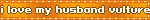 a sign that says " i love my husband vulture " on it