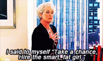 a woman says i said to myself take a chance hire the smart fat girl .