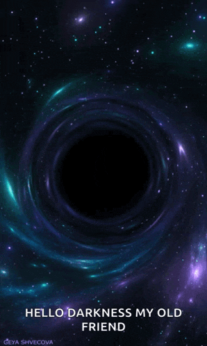 a picture of a black hole in space with the words hello darkness my old friend