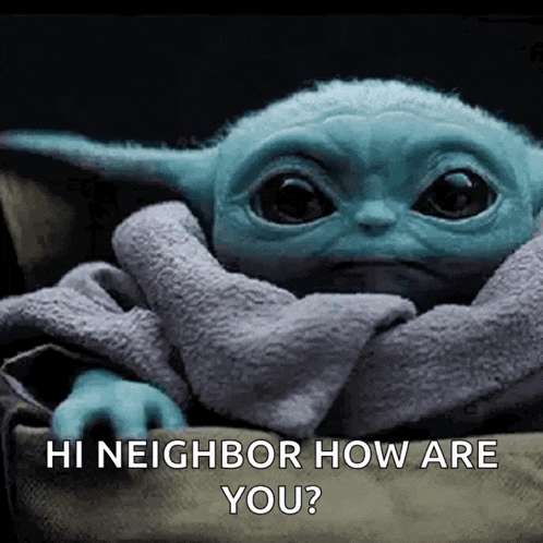 a baby yoda is wrapped in a blanket and says `` hi neighbor how are you '' .