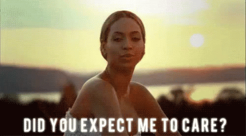 Real Talk GIF - Beyonce Dont Care What Did You Expect GIFs