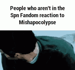 people who aren 't in the spn fandom reaction to mishapocalypse