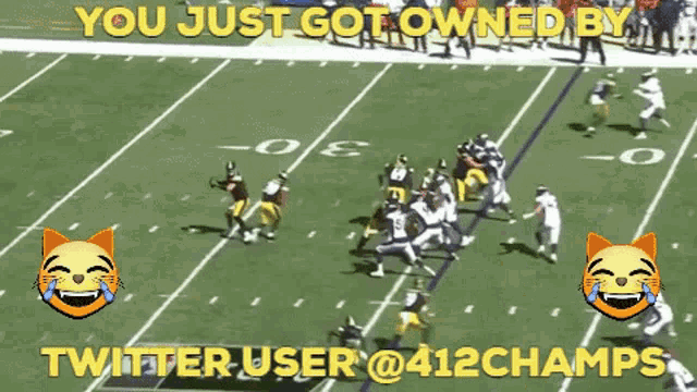 a football game is being played with the words you just got owned by twitter user @ 412champs