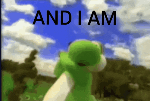 a green frog is standing in front of a blue sky with the words " and i am " below it
