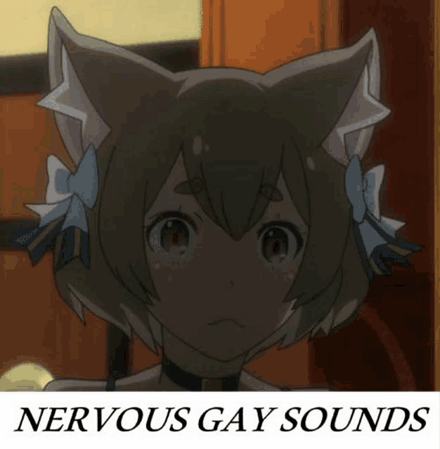 a picture of a girl with cat ears and the words nervous gay sounds below it