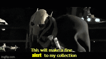 a black and white image of general grievous from star wars saying this will make a fine alert to my collection