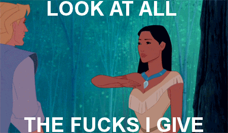 A GIF - Pocahontas Look At All The Fucks I Give GIFs