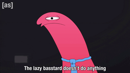 a cartoon character with the words " the lazy bastard does n't do anything "