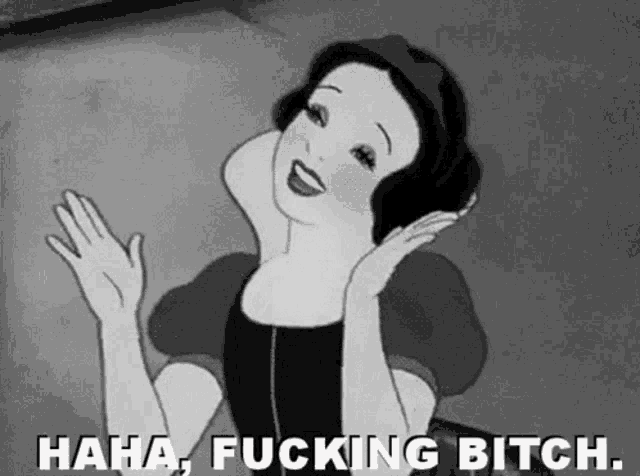 a black and white cartoon of snow white with the words `` haha , fucking bitch . ''