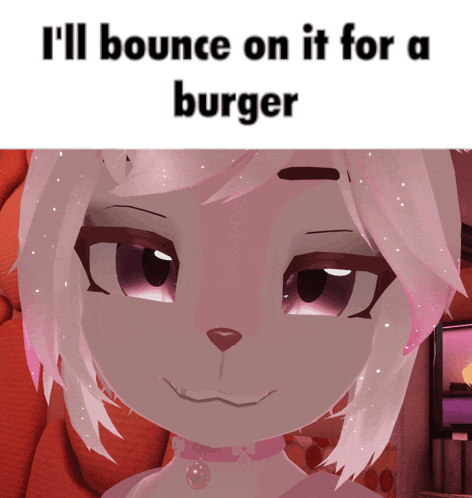 a picture of a furry character with the words i 'll bounce on it for a burger