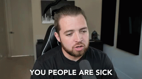 Sick You People Are Sick GIF
