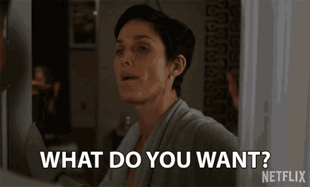 a woman says what do you want in a netflix advertisement