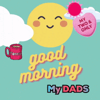a poster that says " good morning my dads " on it