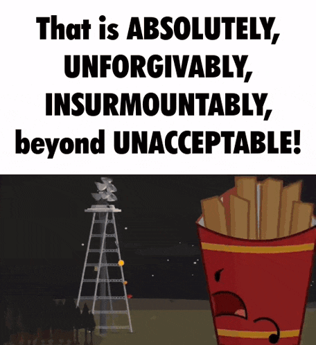 a poster that says that is absolutely , unforgivable , insurmountably beyond unacceptable
