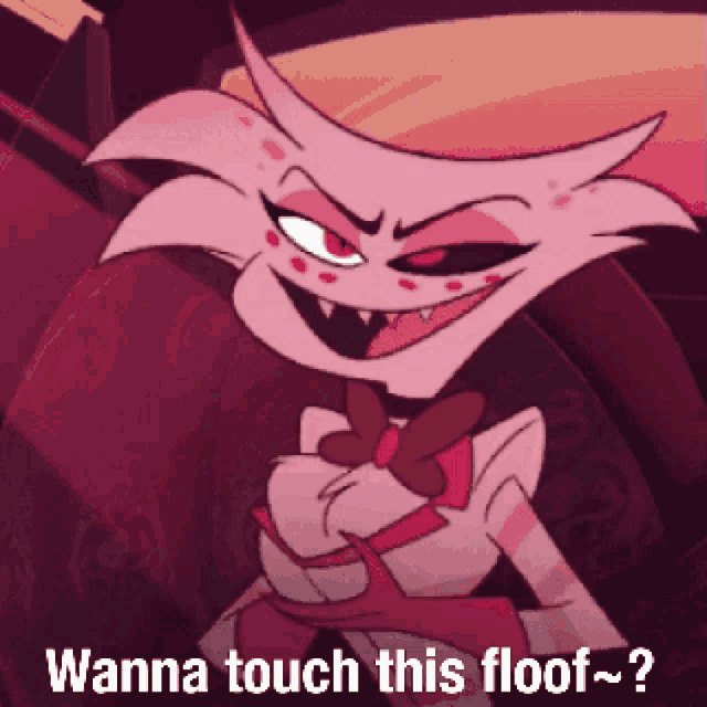 angel dust from helluva boss says " wanna touch this floof "