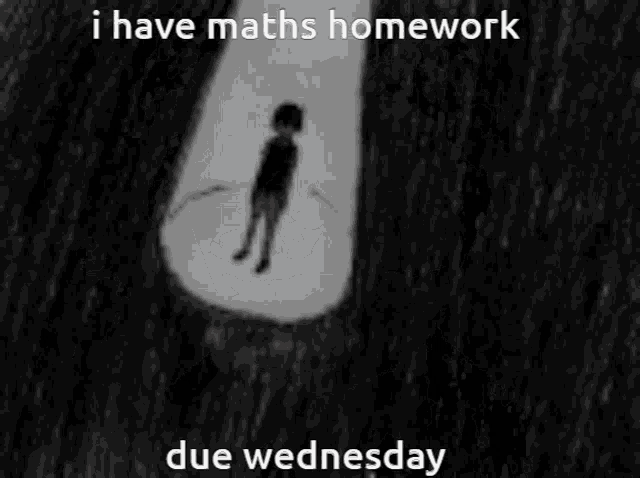 a black and white photo of a boy covering his face with his hands and the caption i have maths homework due wednesday .