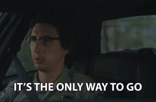 Its The Only Way To Go No Other Way GIF - Its The Only Way To Go No Other Way Not Possible GIFs