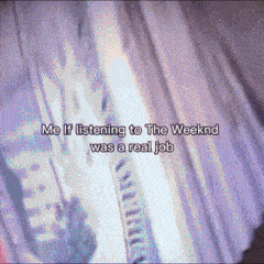 a purple background with the words me if listening to the weeknd was a real job on it